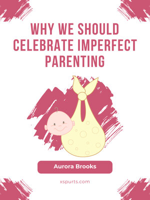 cover image of Why We Should Celebrate Imperfect Parenting